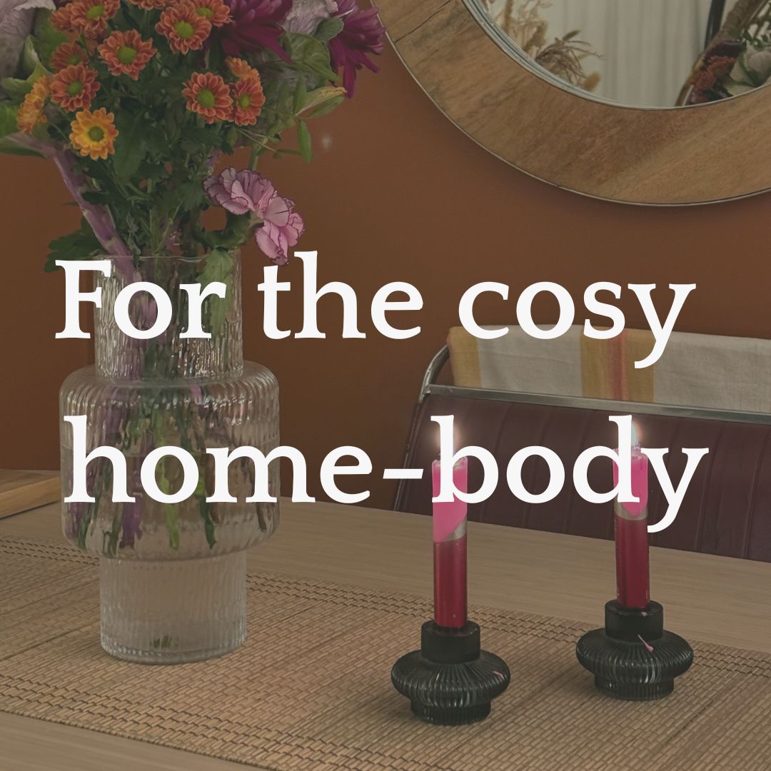 ...for the cosy, home-body