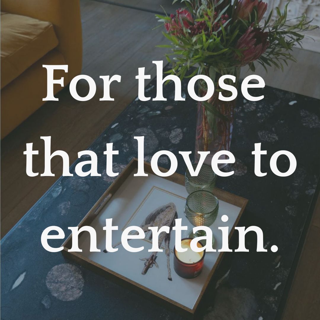 ...for those that love to entertain